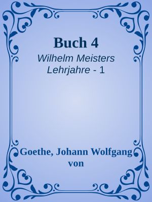 [Wilhelm Meisters Lehrjahre 01] • Buch 4